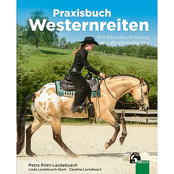 Praxisbuch Westernreiten, Petra Roth-Leckebusch, Linda Leckebusch-Stark, Caroline Leckebusch