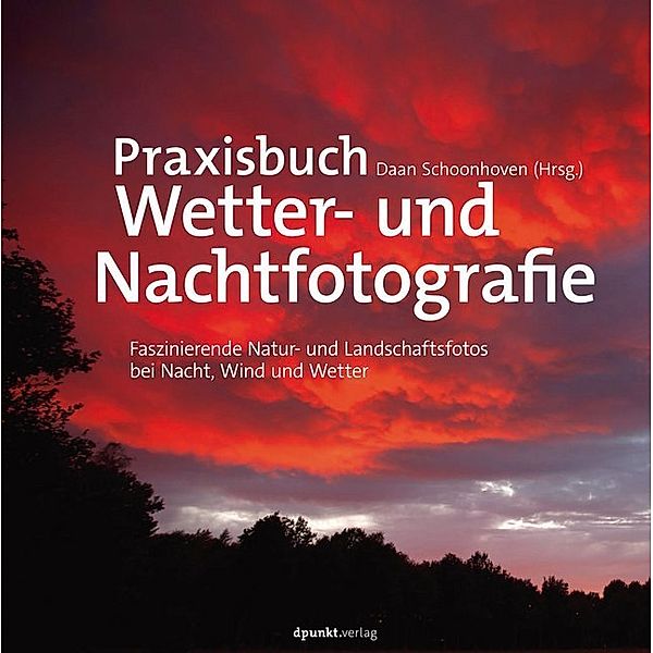 Praxisbuch Wetter- und Nachtfotografie, Karin Broekhuijsen, Peter den Hartog, Bob Luijks, Johan van der Wielen