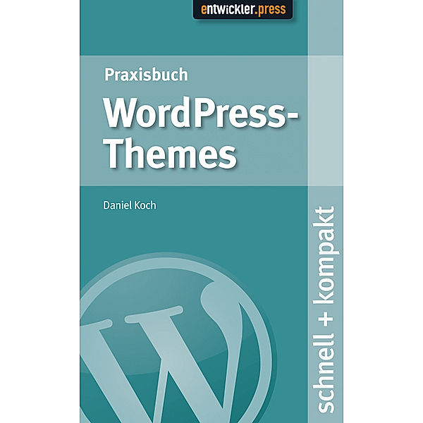 Praxisbuch WordPress Themes schnell + kompakt, Daniel Koch