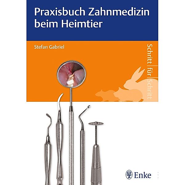 Praxisbuch Zahnmedizin beim Heimtier / Schritt für Schritt, Stefan Gabriel