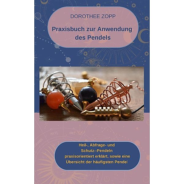 Praxisbuch zur Anwendung  des Pendels, Dorothee Zopp