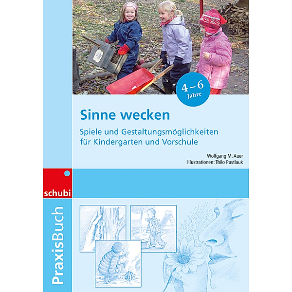 Praxisbücher für die frühkindliche Bildung / Sinne wecken, Wolfgang-M. Auer