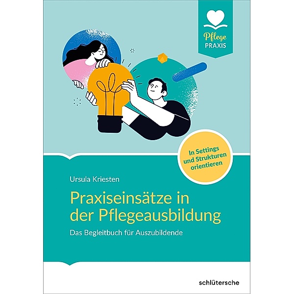 Praxiseinsätze in der Pflegeausbildung / Pflege Praxis, Ursula Kriesten