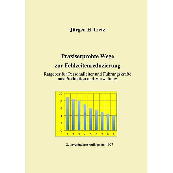 Praxiserprobte Wege zur Fehlzeitenreduzierung, Jürgen H. Lietz