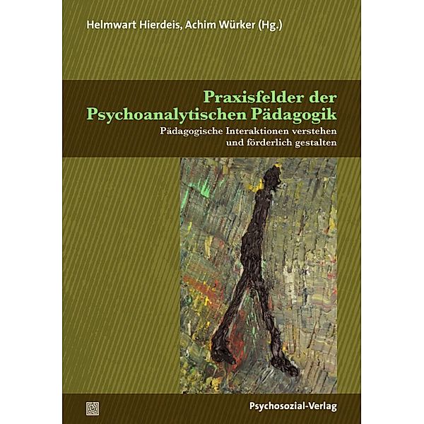 Praxisfelder der Psychoanalytischen Pädagogik, Josef Christian Aigner, Wilfried Datler, Margret Dörr, Manfred Gerspach, Jessica Jung, Marian Kratz, Hans von Lüpke, Barbara Neudecker, Bernd Traxl, Kathrin Trunkenpolz, Hans Jörg Walter, David Zimmermann