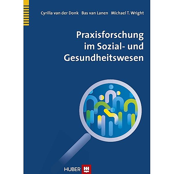 Praxisforschung im Sozial- und Gesundheitswesen, Cyrilla van der Donk, Bas van Lanen, Michael T. Wright