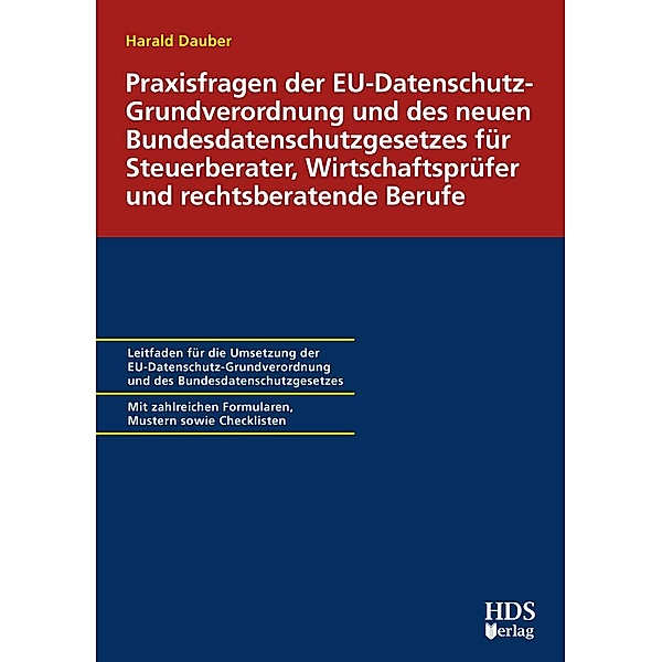 Praxisfragen der EU-Datenschutz-Grundverordnung und des neuen Bundesdatenschutzgesetzes für Steuerberater, Wirtschaftsprüfer und rechtsberatende Berufe, Harald Dauber