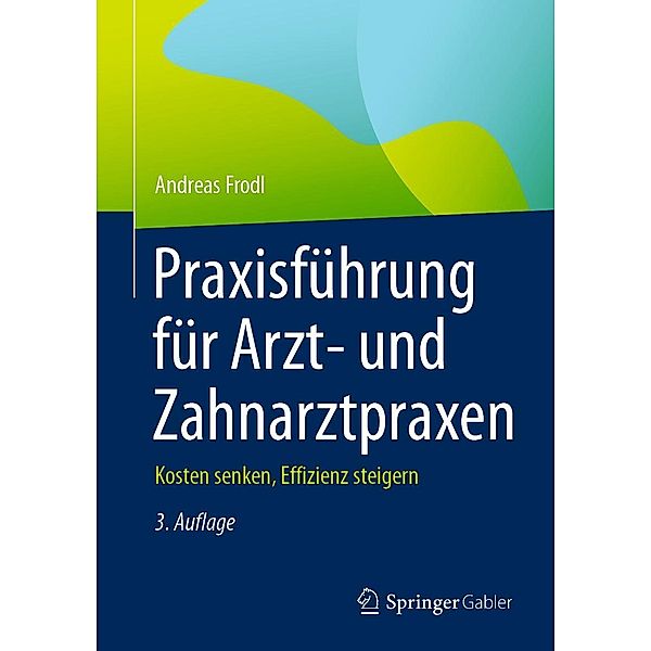 Praxisführung für Arzt- und Zahnarztpraxen, Andreas Frodl