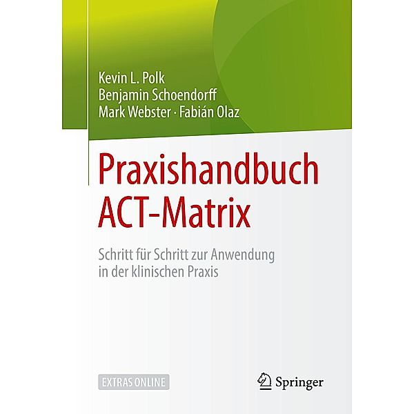 Praxishandbuch ACT-Matrix, Kevin L. Polk, Benjamin Schoendorff, Mark Webster, Fabián Olaz