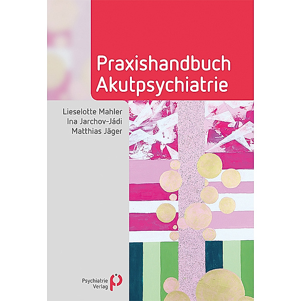 Praxishandbuch Akutpsychiatrie, Lieselotte Mahler, Ina Jarchov-Jádi, Matthias Jäger