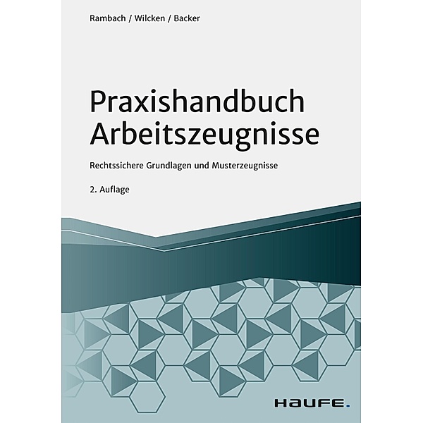 Praxishandbuch Arbeitszeugnisse / Haufe Fachbuch, Peter H. M. Rambach, Stephan Wilcken, Anne Backer