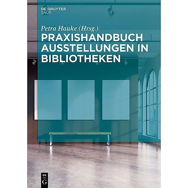 Praxishandbuch Ausstellungen in Bibliotheken / De Gruyter Reference