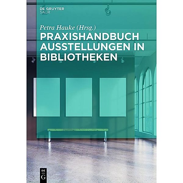 Praxishandbuch Ausstellungen in Bibliotheken / De Gruyter Reference