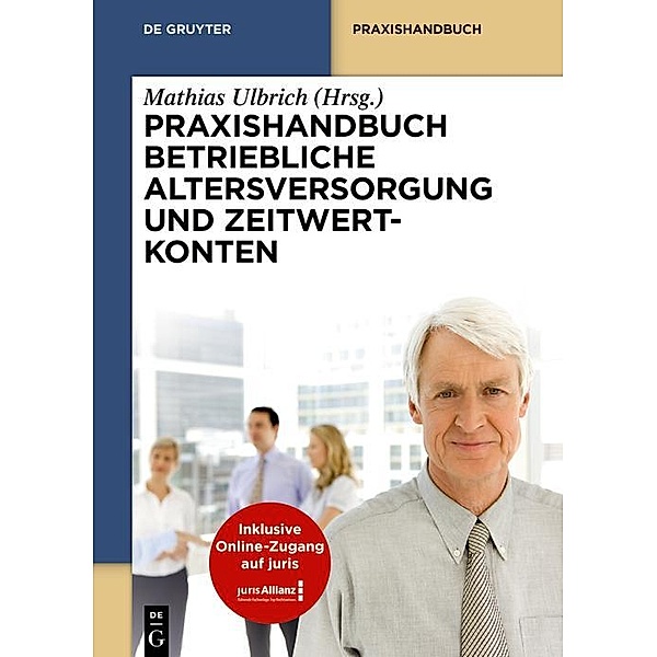 Praxishandbuch Betriebliche Altersversorgung und Zeitwertkonten / De Gruyter Praxishandbuch