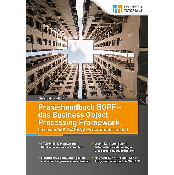 Praxishandbuch BOPF - das Business Object Processing Framework im neuen SAP S/4HANA-Programmiermodell, Lordieck Christoph