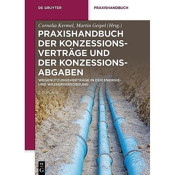 Praxishandbuch der Konzessionsverträge und der Konzessionsabgaben / De Gruyter Praxishandbuch