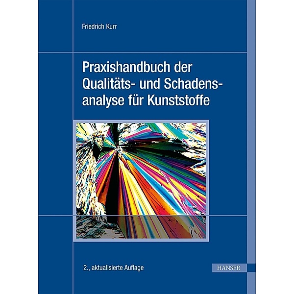 Praxishandbuch der Qualitäts- und Schadensanalyse für Kunststoffe, Friedrich Kurr
