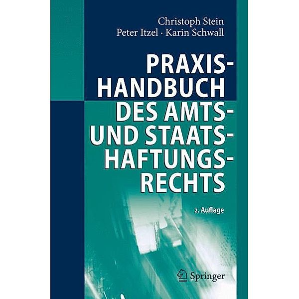 Praxishandbuch des Amts- und Staatshaftungsrechts, Christoph Stein, Peter Itzel, Karin Schwall