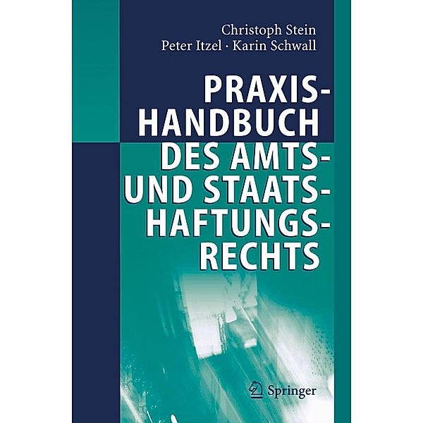 Praxishandbuch des Amts- und Staatshaftungsrechts, Christoph Stein, Peter Itzel, Karin Schwall