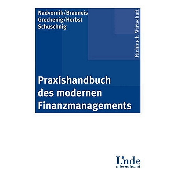 Praxishandbuch des modernen Finanzmanagements, Wolfgang Nadvornik, Alexander Brauneis, Sibylle Grechenig, Alexander Herbst, Tanja Schuschnig