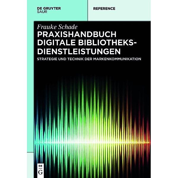 Praxishandbuch Digitale Bibliotheksdienstleistungen / De Gruyter Reference, Frauke Schade