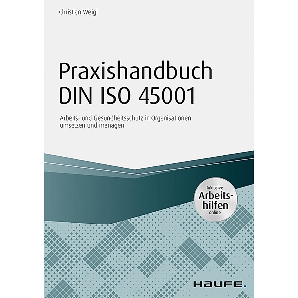 Praxishandbuch DIN ISO 45001 - inkl. Arbeitshilfen online / Haufe Fachbuch, Christian Weigl