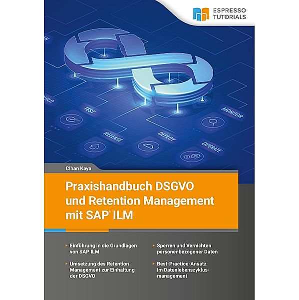 Praxishandbuch DSGVO und Retention Management mit SAP ILM, Cihan Kaya