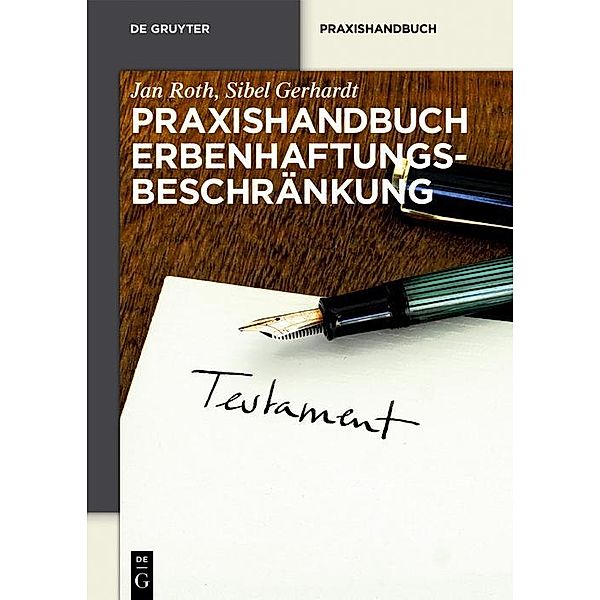 Praxishandbuch Erbenhaftungsbeschränkung / De Gruyter Praxishandbuch, Jan Roth, Sibel Gerhardt