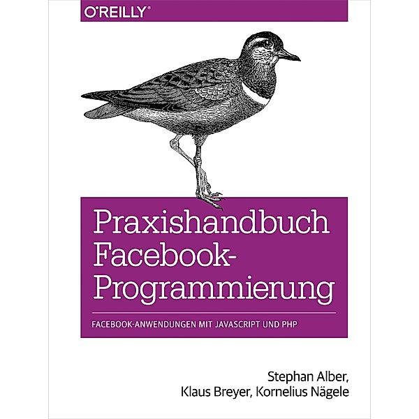 Praxishandbuch Facebook-Programmierung, Stephan Alber, Klaus Breyer, Kornelius Nägele