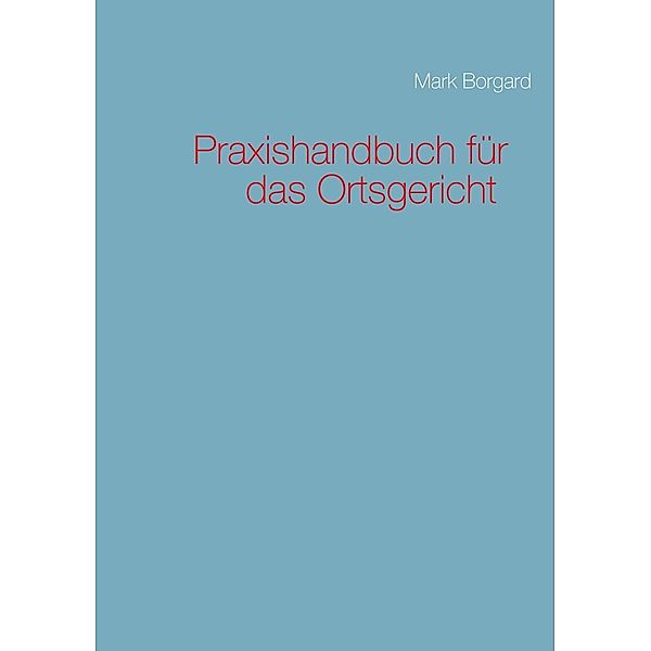 Praxishandbuch für das Ortsgericht, Mark Borgard