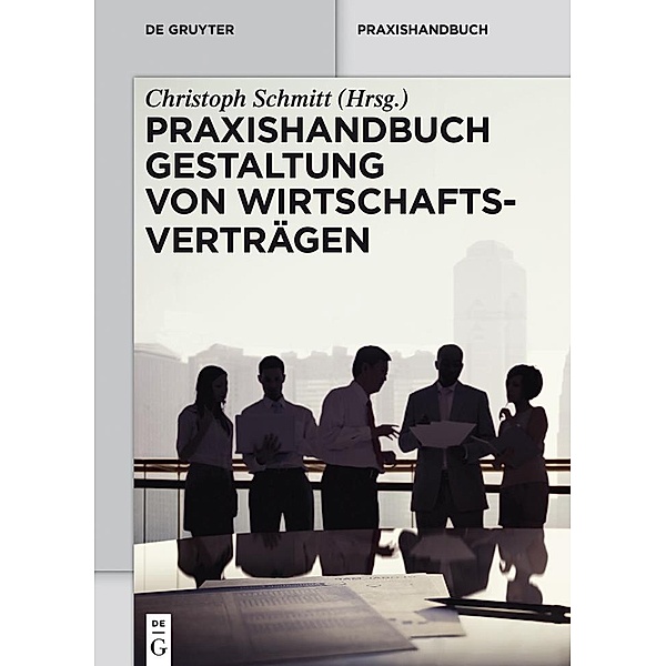 Praxishandbuch Gestaltung von Wirtschaftsverträgen / De Gruyter Praxishandbuch