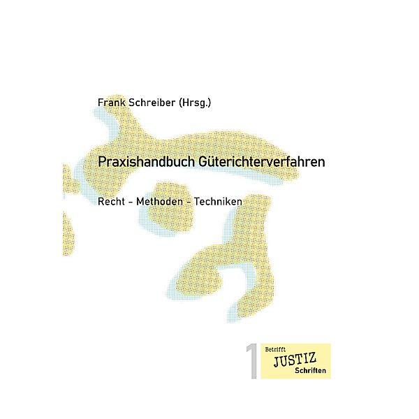 Praxishandbuch Güterichterverfahren / Betrifft JUSTIZ Schriften Bd.1, Marcus Bohnen, Peter Brändle, Christian Hoffmann, Anne-Kathrin Deppermann-Wöbbeking, Volker Kaiser-Klan, Bettina Köhncke, Tim Schömig