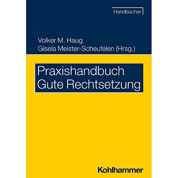 Praxishandbuch Gute Rechtsetzung, Eberhard Birkert, Volker M. Haug, Gisela Meister-Scheufelen, Christine Möhrs, Michael Snowadsky, Eva Wittmann