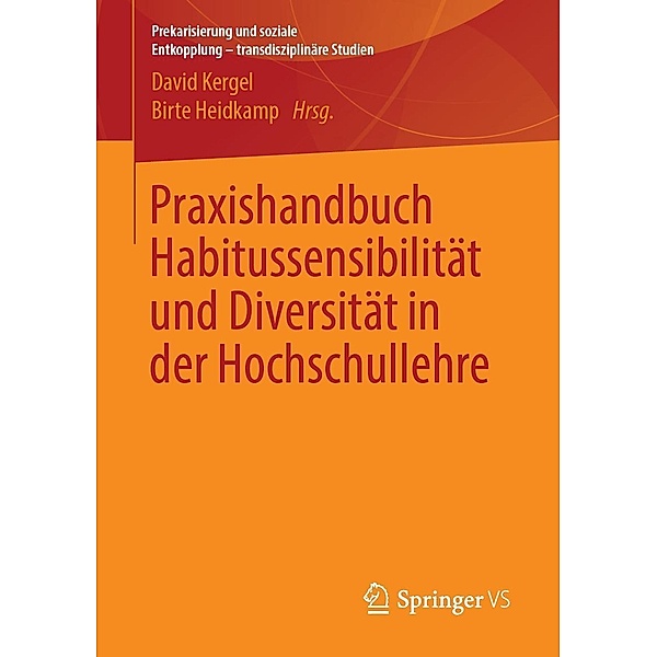 Praxishandbuch Habitussensibilität und Diversität in der Hochschullehre / Prekarisierung und soziale Entkopplung - transdisziplinäre Studien
