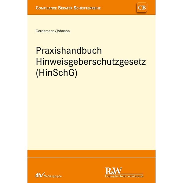 Praxishandbuch Hinweisgeberschutzgesetz (HinSchG) / CB - Compliance Berater Schriftenreihe, Simon Gerdemann, David Johnson