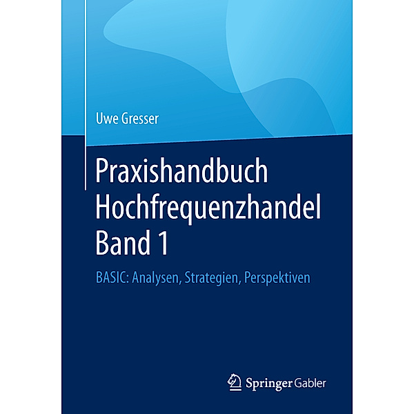 Praxishandbuch Hochfrequenzhandel.Bd.1, Uwe Gresser