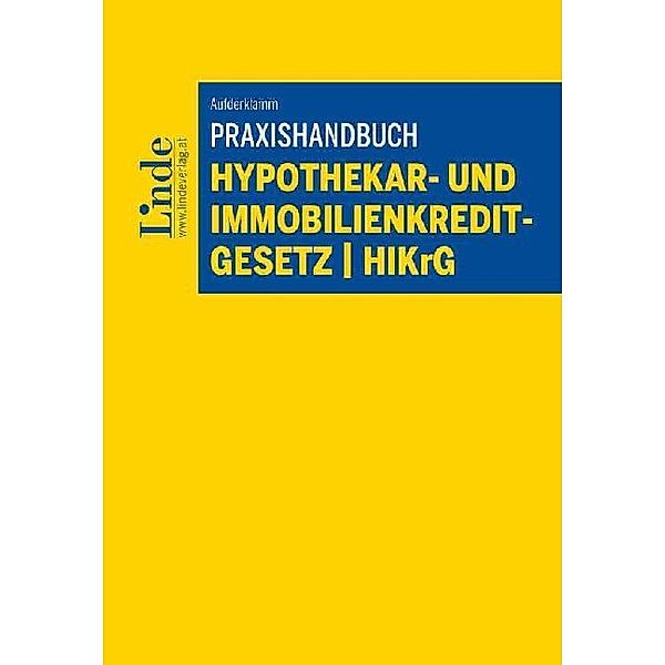 Praxishandbuch Hypothekar- und Immobilienkreditgesetz HIKrG, Roland Aufderklamm