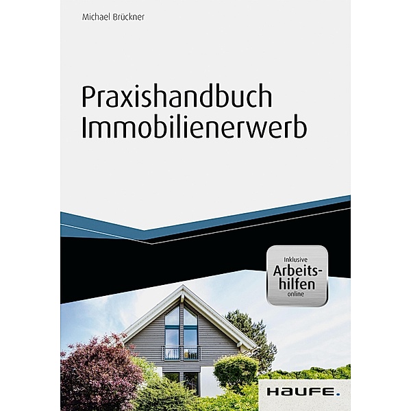 Praxishandbuch Immobilienerwerb - inkl. Arbeitshilfen online / Haufe Fachbuch, Michael Brückner