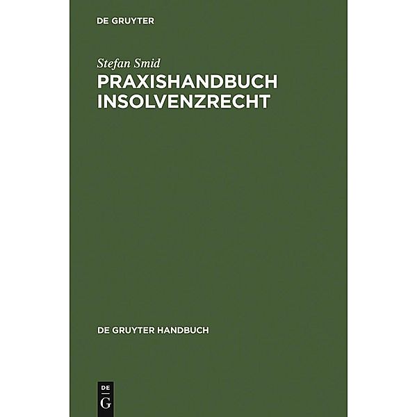Praxishandbuch Insolvenzrecht / De Gruyter Handbuch / De Gruyter Handbook, Stefan Smid