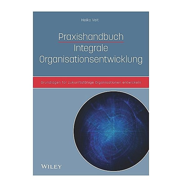 Praxishandbuch Integrale Organisationsentwicklung, Heiko Veit