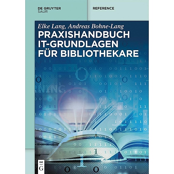 Praxishandbuch IT-Grundlagen für Bibliothekare / De Gruyter Reference, Elke Lang, Andreas Bohne-Lang