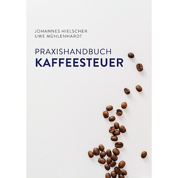 Praxishandbuch Kaffeesteuer, Johannes Hielscher, Uwe Mühlenhardt