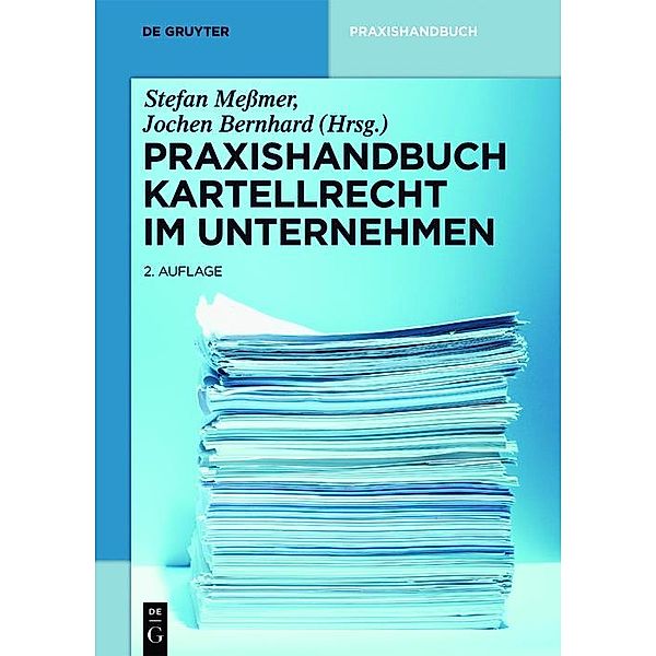 Praxishandbuch Kartellrecht im Unternehmen / De Gruyter Praxishandbuch