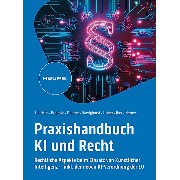 Praxishandbuch KI und Recht, Carsten Ulbricht, Danilo Brajovic, Torsten Duhme, Jessica Hawighorst, Marco F. Huber, Varinia Iber, Carolin Nemec