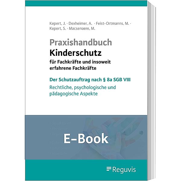 Praxishandbuch Kinderschutz für Fachkräfte und insoweit erfahrene Fachkräfte  (E-Book), Andreas Dexheimer, Monika Feist-Ortmanns, Jan Kepert, Susanne Kepert, Michael Macsenaere