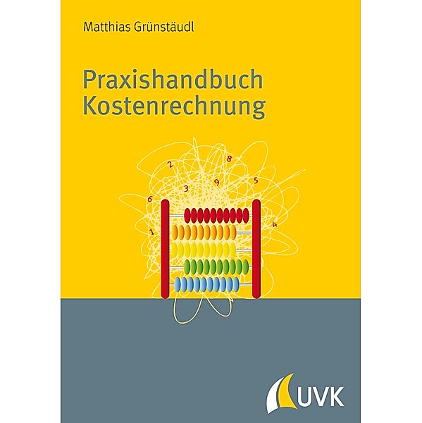 Praxishandbuch Kostenrechnung, Matthias Grünstäudl