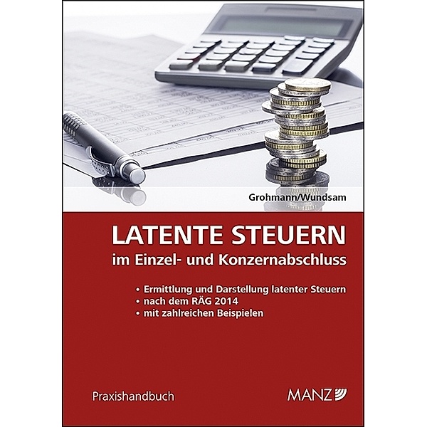 Praxishandbuch / Latente Steuern im Einzel- und Konzernabschluss, Wolfgang Grohmann, Peter Wundsam