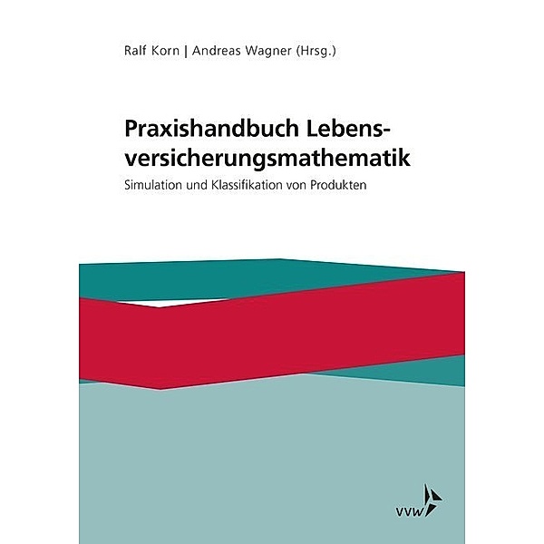 Praxishandbuch Lebensversicherungsmathematik, Ralf Korn, Andreas Wagner