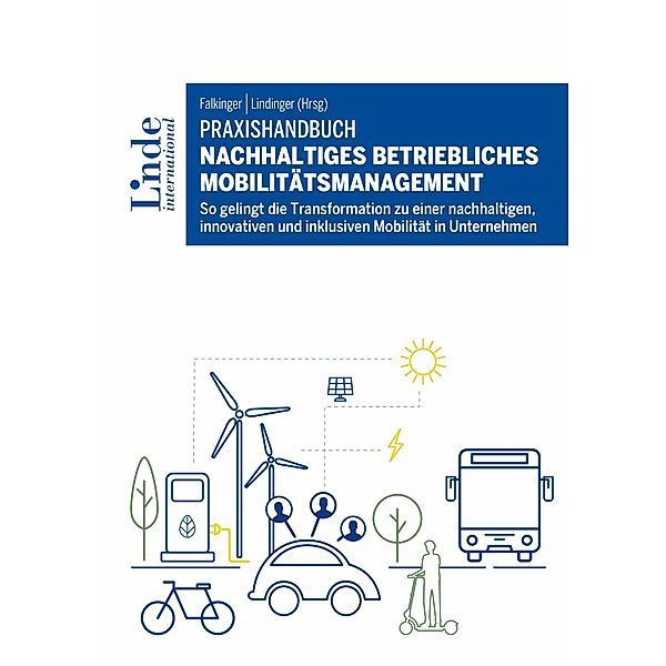 Praxishandbuch Nachhaltiges betriebliches Mobilitätsmanagement, Alexandra Anderluh, Holger Heinfellner, Christina Hubin, Marcella Kral, Lina Mosshammer, Matthias No