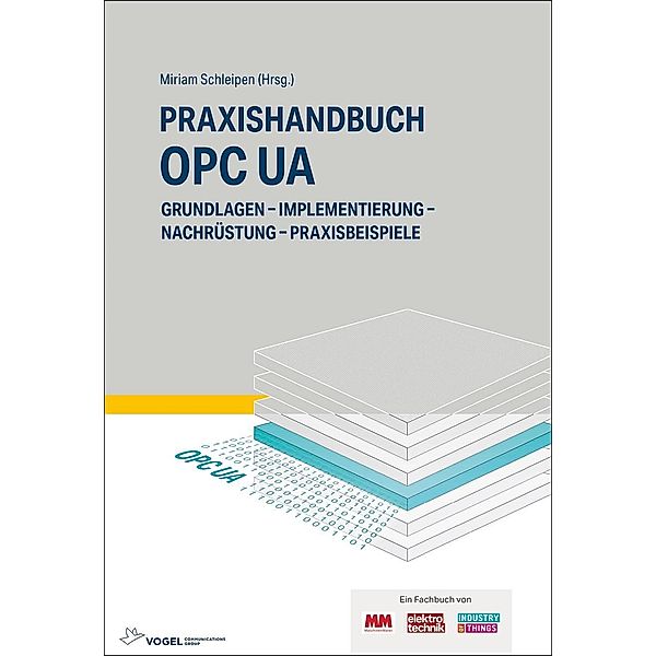 Praxishandbuch OPC UA, Jan Bajorat, Reinhold Dix, Andreas Gössling, Martin Plank, Olaf Sauer, Chris Paul Iatrou, Mirco Masa, Sören Finster, Leon Urbas, Uwe Steinkrauss, Henning Mersch, Christoph Berger, Christian Haas, Stefan Hoppe, John Traynor, Chris Münch, Matthias Damm, Jouni Aro, Heikki Tahvanainen, Daniel Pagnozzi, Thomas Usländer, Julius Pfrommer, Robert Henßen, Nadia Scandelli